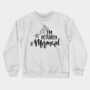 I'M Actually A Mermaid Funny Quote Artwork Crewneck Sweatshirt